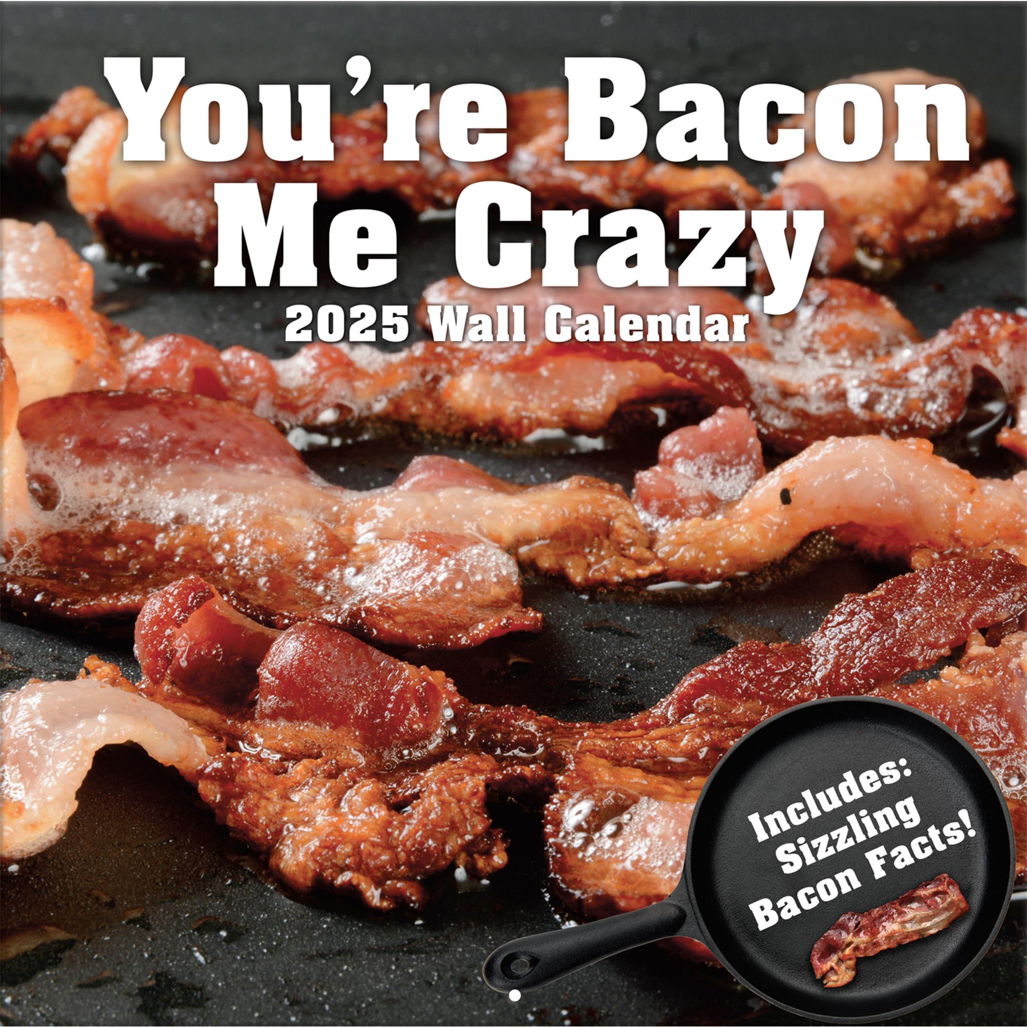 Youre Bacon Me Crazy Wall 2025 Calendar - Online Exclusive