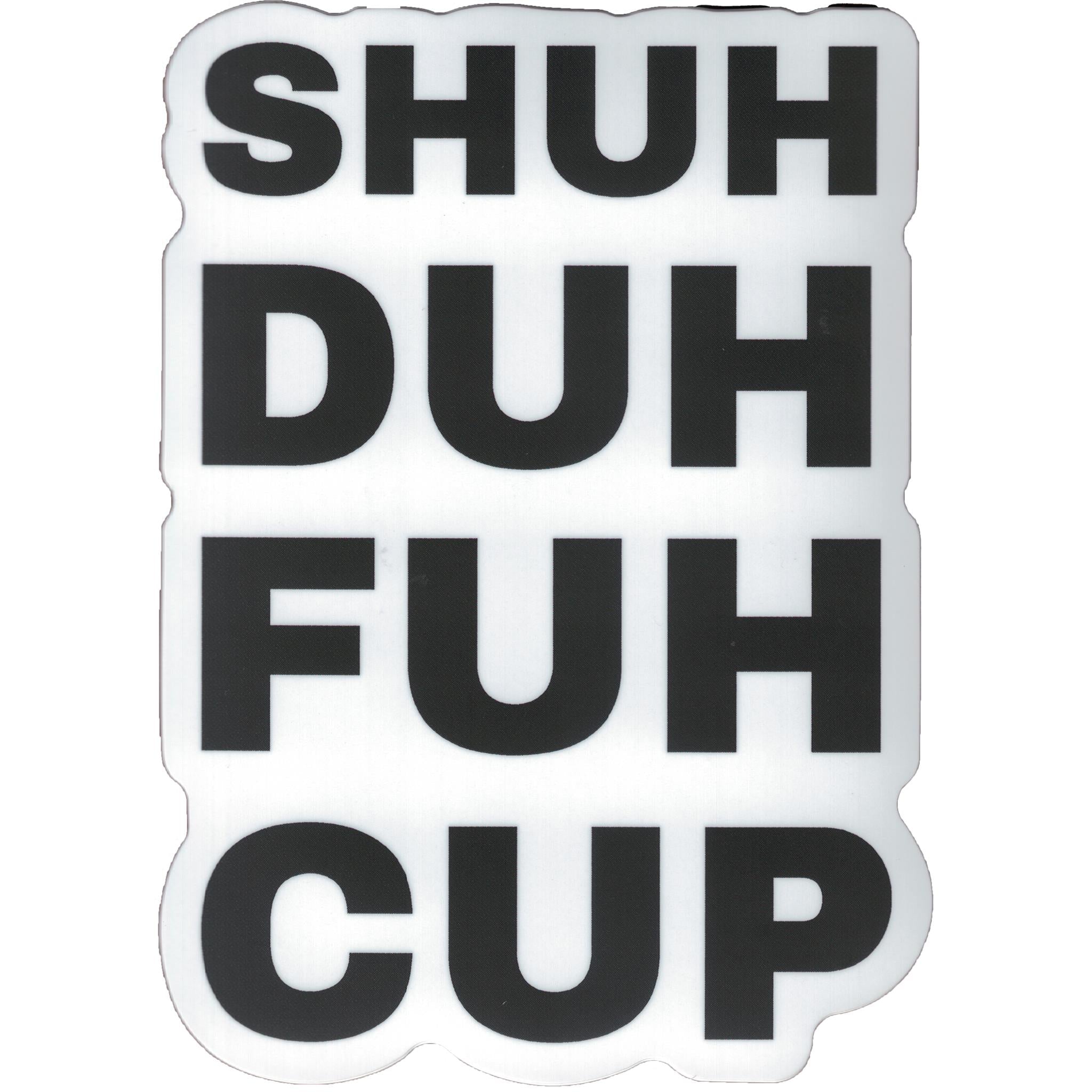 Shuh duh fuh cup Vinyl Sticker