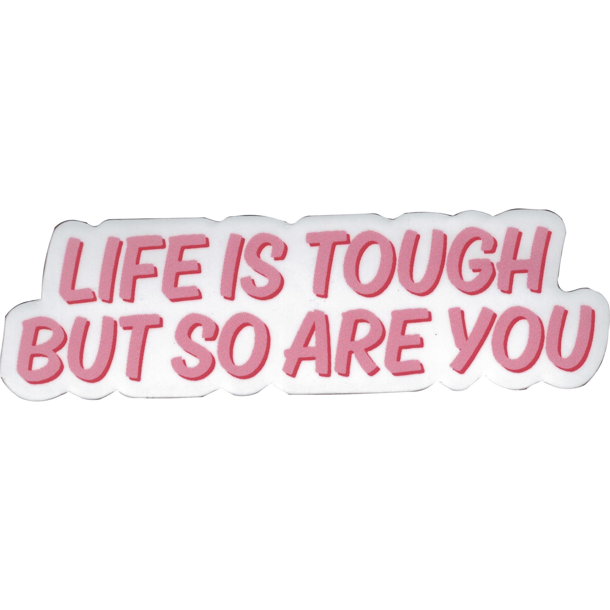 Life Is Tough But So Are You Vinyl Sticker