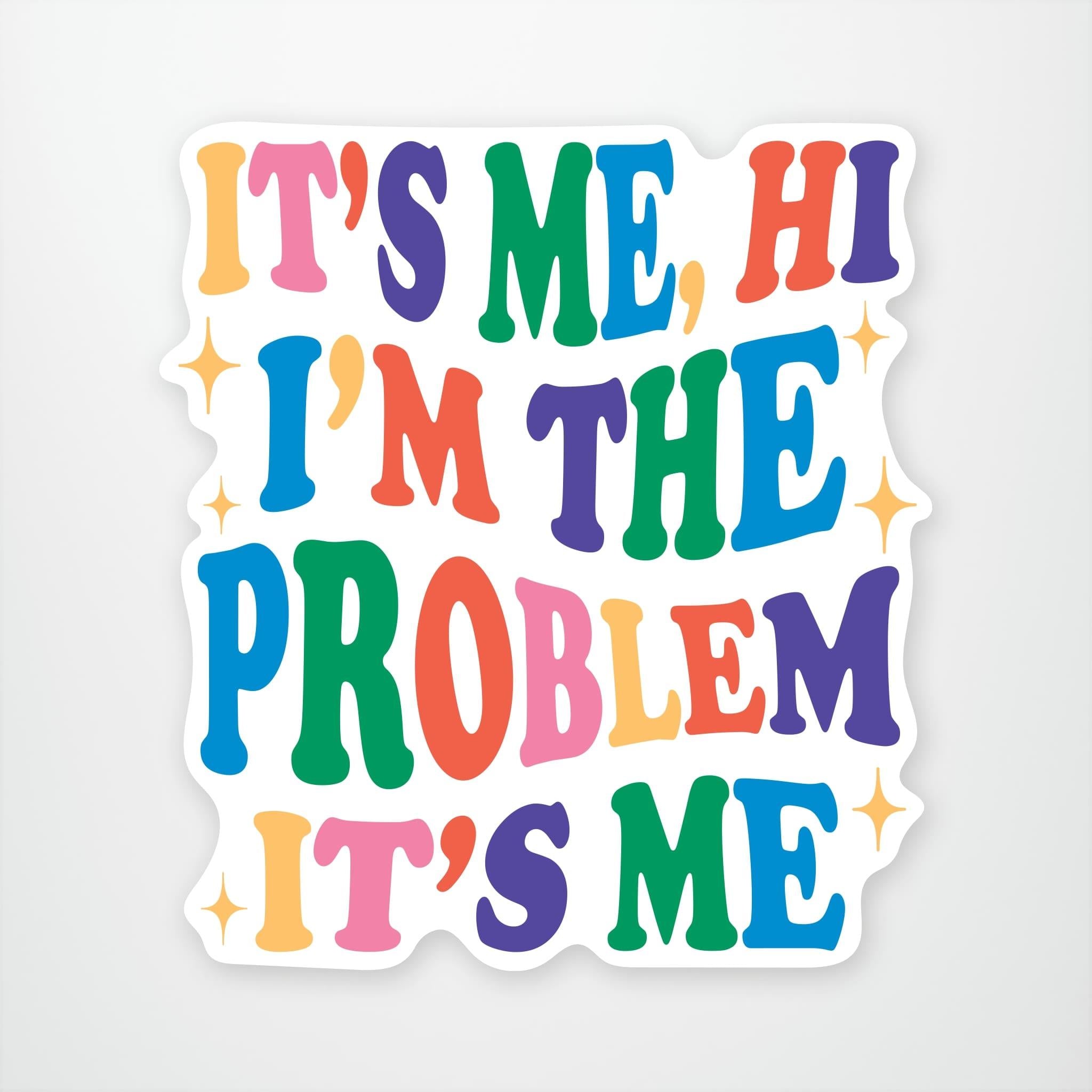 Im The Problem Vinyl Sticker