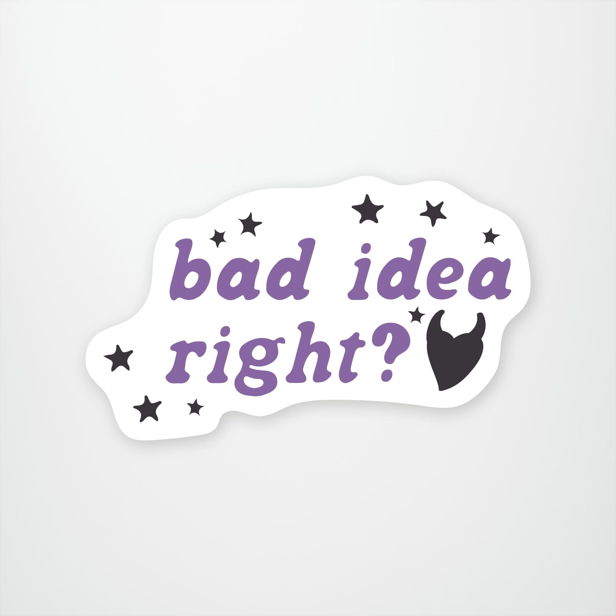 Bad Idea Right  Vinyl Sticker