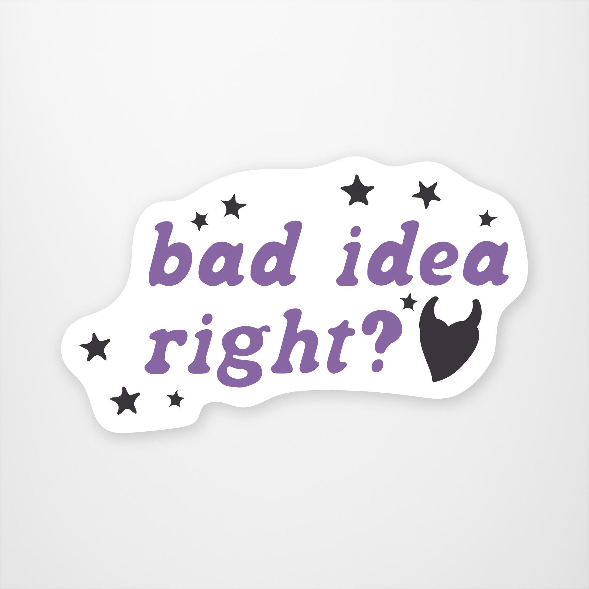 Bad Idea Right  Vinyl Sticker